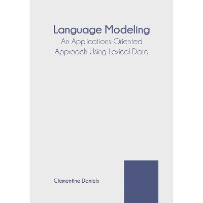 Language Modeling: An Applications-Oriented Approach Using Lexical Data - by  Clementine Daniels (Hardcover)