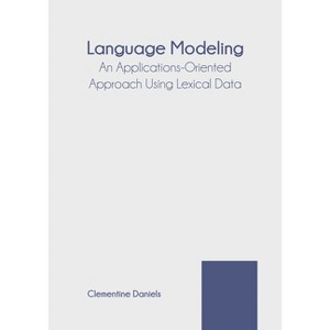 Language Modeling: An Applications-Oriented Approach Using Lexical Data - by  Clementine Daniels (Hardcover) - 1 of 1