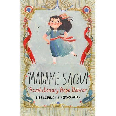 Madame Saqui - by  Lisa Robinson (Hardcover)