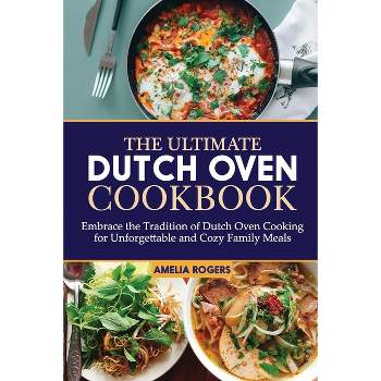 The Ultimate Dutch Oven Cookbook - by  Amelia Rogers (Paperback)