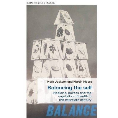 Balancing the self - (Social Histories of Medicine) by  Mark Jackson & Martin D Moore (Hardcover)