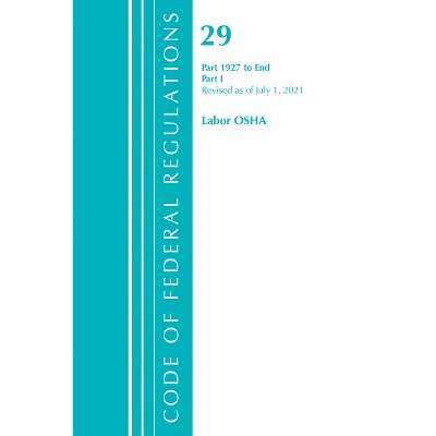 Code of Federal Regulations, Title 29 Labor/OSHA 1927-End, Revised as of July 1, 2021 - (Paperback)
