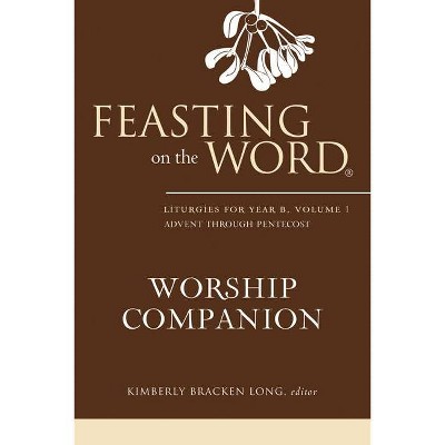 Feasting on the Word Worship Companion - by  Kimberly Bracken Long (Hardcover)