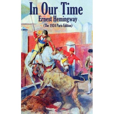 In Our Time - by  Ernest Hemingway (Hardcover)