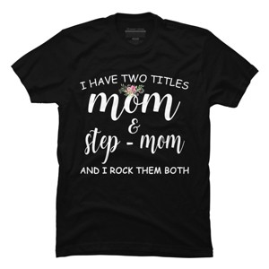 Men's Design By Humans I Have Two Titles Mom and Stepmom I Rock Them Both By MeowShop T-Shirt - 1 of 2
