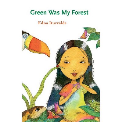 Green Was My Forest - (Young Eco Fiction) by  Edna Iturralde (Paperback)