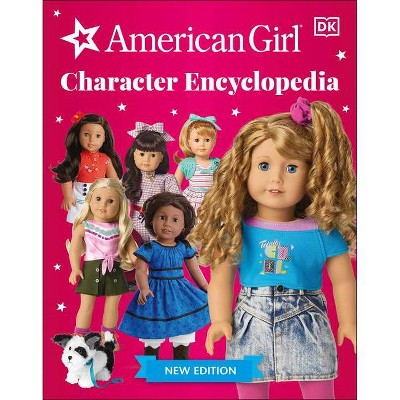 American Girl Character Encyclopedia New Edition - by  DK (Paperback)