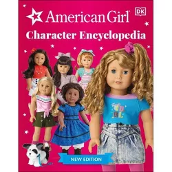 American Girl Character Encyclopedia New Edition - by  DK (Paperback)