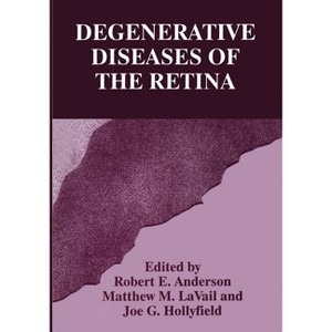 Degenerative Diseases of the Retina - by  Robert E Anderson & Joe G Hollyfield & Matthew M Lavail (Paperback) - 1 of 1