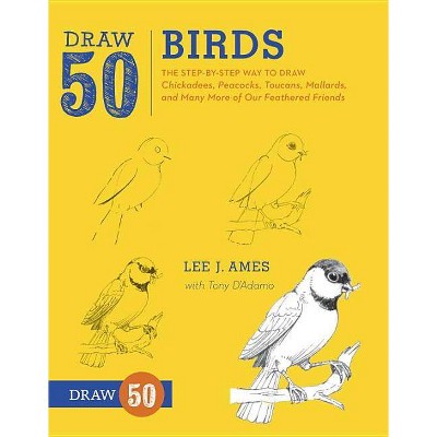 Draw 50 Birds - by  Lee J Ames & Tony D'Adamo (Paperback)