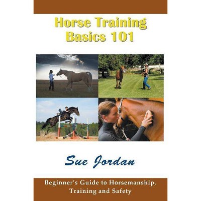 Horse Training Basics 101 - by  Sue Jordan (Paperback)