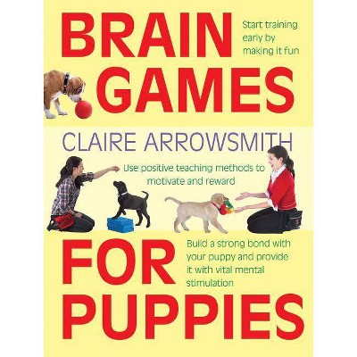 Brain Games for Puppies - by  Claire Arrowsmith (Paperback)