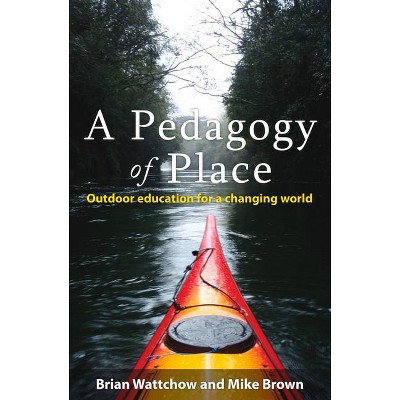 A Pedagogy of Place - by  Brian Wattchow & Mike Brown (Paperback)