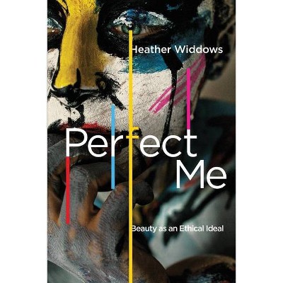 Perfect Me - by  Heather Widdows (Paperback)