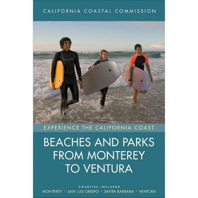Beaches and Parks from Monterey to Ventura - (Experience the California Coast) by  California Coastal Commis (Paperback)