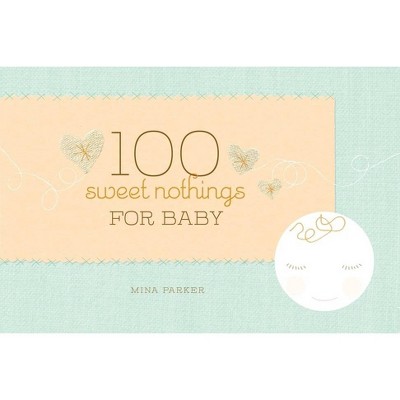 100 Sweet Nothings for Baby - by  Mina Parker (Hardcover)