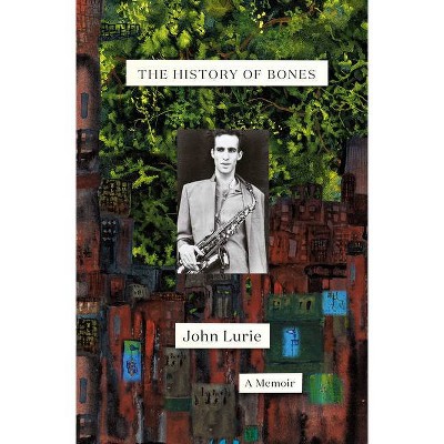 The History of Bones - by  John Lurie (Hardcover)