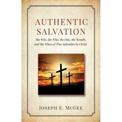 Authentic Salvation - by  Joseph E McGee (Paperback)