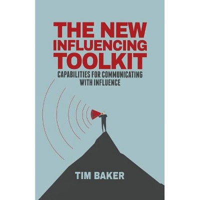 The New Influencing Toolkit - by  T Baker (Paperback)