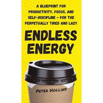 Endless Energy - by  Peter Hollins (Hardcover)