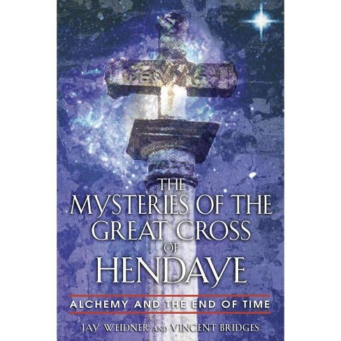 The Mysteries Of The Great Cross Of Hendaye By Jay Weidner