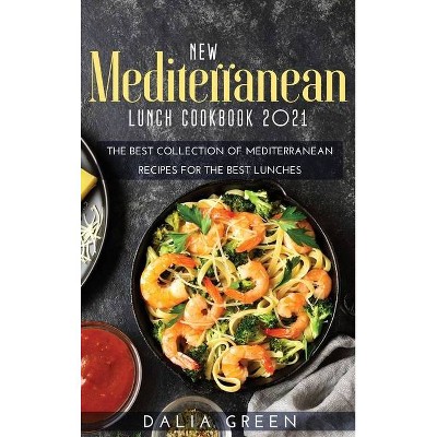 New Mediterranean Lunch Cookbook 2021 - by  Dalia Green (Hardcover)