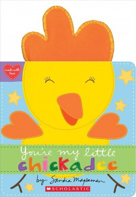 You're My Little Chickadee - by Sandra Magsamen (Board Book)