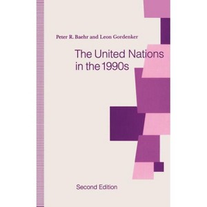 The United Nations in the 1990s - 2nd Edition by  Peter R Baehr & Leon Gordenker (Paperback) - 1 of 1