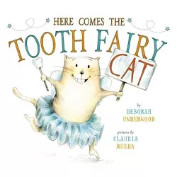 Here Comes the Tooth Fairy Cat - by  Deborah Underwood (Hardcover)