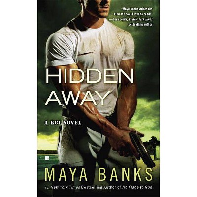 Hidden Away - (Kgi Novel) by  Maya Banks (Paperback)