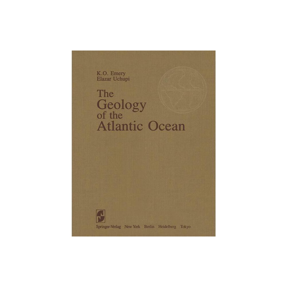 The Geology of the Atlantic Ocean - by Kenneth O Emery & Elazar Uchupi (Paperback)