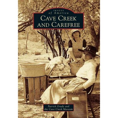 Cave Creek and Carefree - by Patrick Grady and the Cave Creek Museum (Paperback)