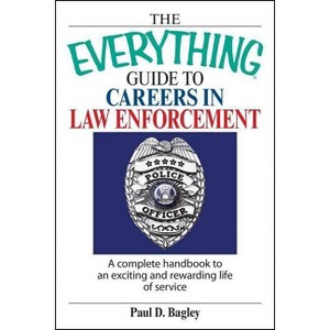 The Everything Guide to Careers in Law Enforcement - (Everything(r)) by  Paul D Bagley (Paperback) - 1 of 1