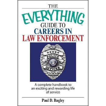 The Everything Guide to Careers in Law Enforcement - (Everything(r)) by  Paul D Bagley (Paperback)
