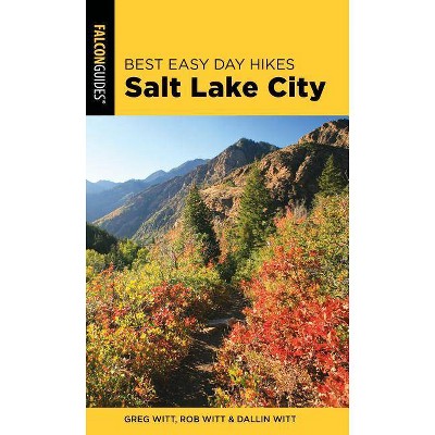 Best Easy Day Hikes Salt Lake City - 4th Edition by  Greg Witt & Dallin Witt & Rob Witt (Paperback)