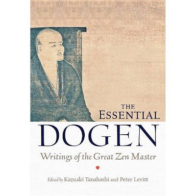 The Essential Dogen - by  Kazuaki Tanahashi & Peter Levitt (Paperback)
