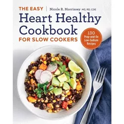 The Easy Heart Healthy Cookbook for Slow Cookers - by  Nicole R Morrissey (Paperback)