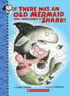 There Was an Old Mermaid Who Swallowed a Shark! - (There Was an Old Lad) by  Lucille Colandro (Hardcover)