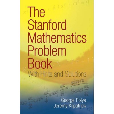 The Stanford Mathematics Problem Book - (Dover Books on Mathematics) by  George Polya & Jeremy Kilpatrick (Paperback)