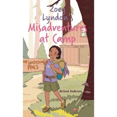 Zoey Lyndon's Misadventures at Camp - by  Micheal Anderson (Hardcover)
