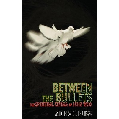 Between the Bullets - (Scarecrow Filmmakers) by  Michael Bliss (Hardcover)