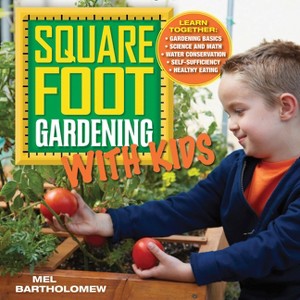 Square Foot Gardening with Kids - (All New Square Foot Gardening) by  Mel Bartholomew (Paperback) - 1 of 1