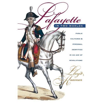 Lafayette in Two Worlds - 2nd Edition by  Lloyd S Kramer (Paperback)