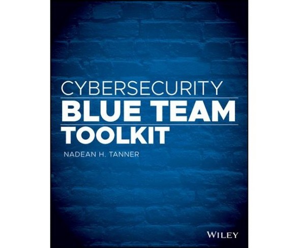 Cybersecurity Blue Team Toolkit -  by Nadean H. Tanner (Paperback)