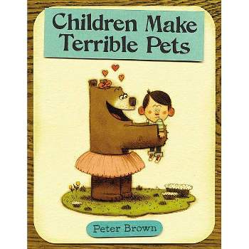Children Make Terrible Pets (Hardcover) by Peter Brown