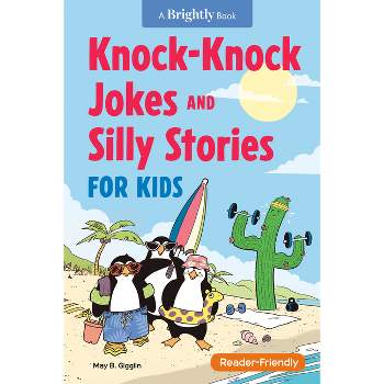 Knock-Knock Jokes and Silly Stories for Kids - by  May B Gigglin (Paperback)