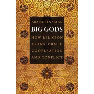 Big Gods - by  Ara Norenzayan (Paperback) - 1 of 1