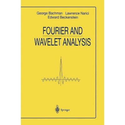 Fourier and Wavelet Analysis - (Universitext) by  George Bachmann & Lawrence Narici & Edward Beckenstein (Paperback)