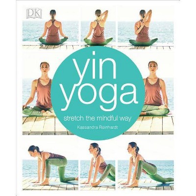 Yin Yoga - by  Kassandra Reinhardt (Paperback)