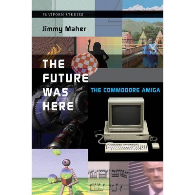 The Future Was Here - (Platform Studies) by  Jimmy Maher (Paperback)